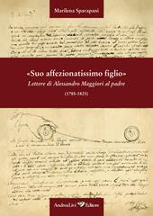 «Suo affezionatissimo figlio» Lettere di Alessandro Maggiori al padre (1785-1823)