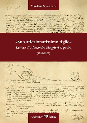«Suo affezionatissimo figlio» Lettere di Alessandro Maggiori al padre (1785-1823) - Marilena Sparapani - Libro Andrea Livi Editore 2020 | Libraccio.it