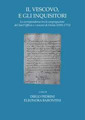 Il vescovo e gli inquisitori. La corrispondenza tra la congregazione del Sant'Ufficio e i vescovi di Osimo (1593-1773)