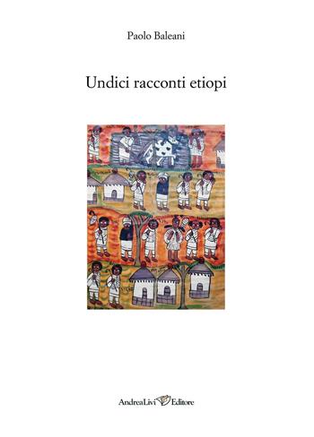 Undici racconti etiopi - Paolo Baleani - Libro Andrea Livi Editore 2020 | Libraccio.it