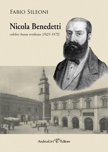 Nicola Benedetti celebre basso verdiano (1821-1875) - Fabio Sileoni - Libro Andrea Livi Editore 2021 | Libraccio.it