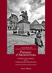 Paesaggi d'architettura con brevi note storiche sulla fotografia dell'architettura