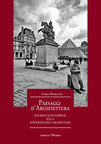 Paesaggi d'architettura con brevi note storiche sulla fotografia dell'architettura - Fabio Mariano - Libro Andrea Livi Editore 2022 | Libraccio.it