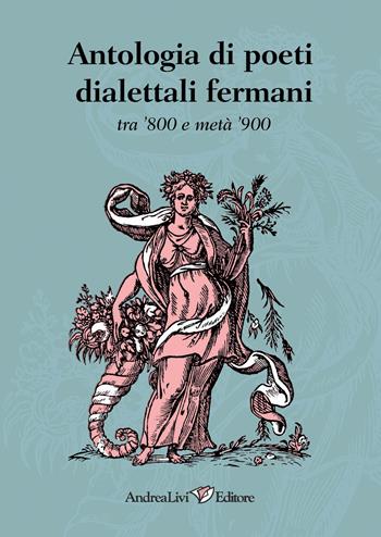 Antologia di poeti dialettali fermani tra '800 e metà '900  - Libro Andrea Livi Editore 2023 | Libraccio.it