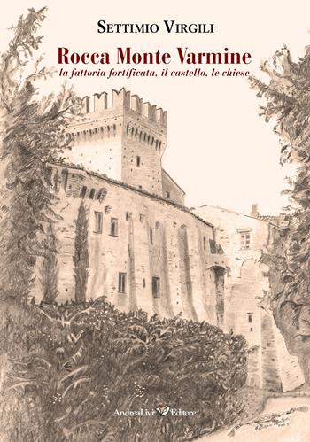 Rocca Monte Varmine: la fattoria fortificata, il castello, le chiese - Settimio Virgili - Libro Andrea Livi Editore 2024 | Libraccio.it
