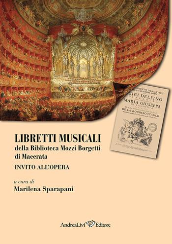 Libretti musicali della Biblioteca Mozzi Borgetti di Macerata. Invito all'opera  - Libro Andrea Livi Editore 2024 | Libraccio.it