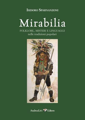 Mirabilia. Folklore, misteri e linguaggi nelle tradizioni popolari - Isidoro Sparnanzoni - Libro Andrea Livi Editore 2025 | Libraccio.it