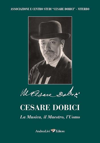 Cesare Dobici. La musica, il maestro, l'uomo  - Libro Andrea Livi Editore 2025 | Libraccio.it