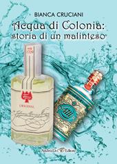 Acqua di Colonia: storia di un malinteso