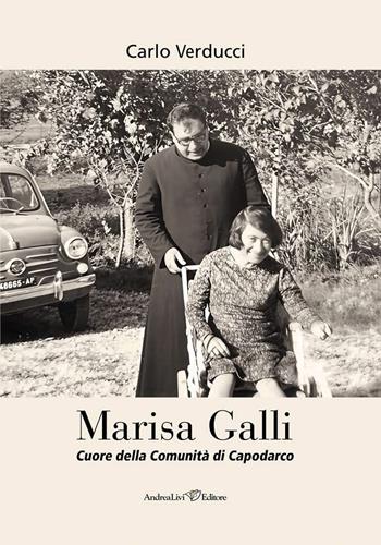Marisa Galli cuore della comunità di Capodarco - Carlo Verducci - Libro Andrea Livi Editore 2025 | Libraccio.it