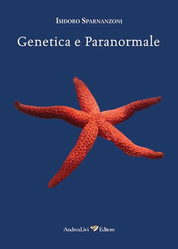 Genetica e paranormale - Isidoro Sparnanzoni - Libro Andrea Livi Editore 2025 | Libraccio.it