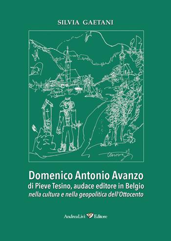 Domenico Antonio Avanzo di Pieve Tesino, audace editore in Belgio nella cultura e nella geopolitica dell'Ottocento - Silvia Gaetani - Libro Andrea Livi Editore 2025 | Libraccio.it