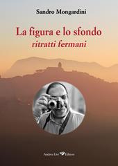 La figura e lo sfondo: ritratti fermani. Nuova ediz.