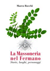 La Massoneria nel Fermano. Storie, luoghi, personaggi