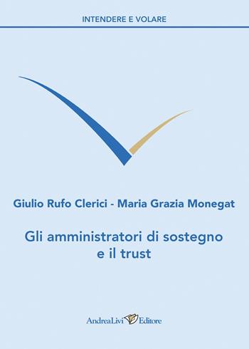 Gli amministratori di sostegno e il trust - Giulio Rufo Clerici, Maria Grazia Monegat - Libro Andrea Livi Editore 2026, Intendere e volare | Libraccio.it