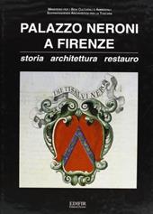 Palazzo Neroni a Firenze. Storia, architettura, restauro