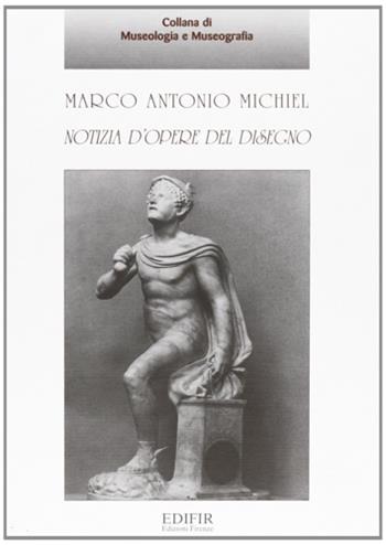Marco Antonio Michiel. Notizia d'opere del disegno  - Libro EDIFIR 2003, Le voci del museo | Libraccio.it