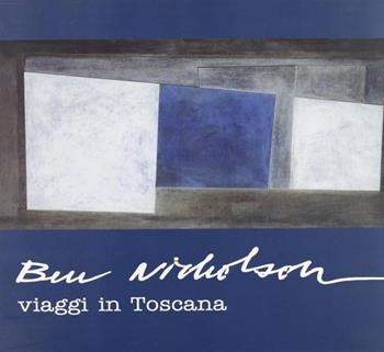 Ben Nicholson. Viaggi in Toscana - Giandomenico Semeraro - Libro EDIFIR 2003, Arte contemporanea | Libraccio.it