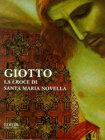 Giotto. La croce di Santa Maria Novella  - Libro EDIFIR 2003, Problemi di conservazione e restauro | Libraccio.it