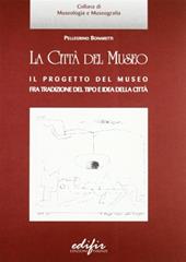 La città del museo. Il progetto del museo fra tradizione del tipo e idea della città