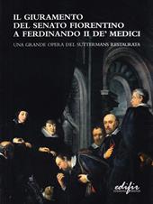 Il giuramento del Senato fiorentino a Ferdinando II de' Medici. Una grande opera del Suttermans restaurata