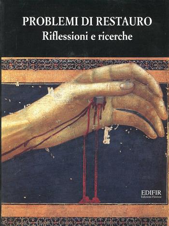 Problemi di restauro. Riflessioni e ricerche  - Libro EDIFIR 2003, Problemi di conservazione e restauro | Libraccio.it