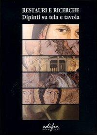 Restauri e ricerche. Dipinti su tela e tavola. Atti della Giornata di studio (Firenze, 17 dicembre 2002)  - Libro EDIFIR 2003, Problemi di conservazione e restauro | Libraccio.it
