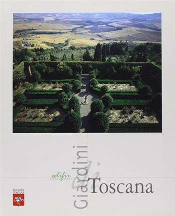 Giardini di Toscana  - Libro EDIFIR 2004, Giardini, città, territorio | Libraccio.it