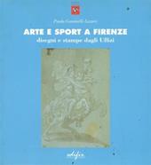 Arte e sport a Firenze. Disegni e stampe dagli Uffizi. Testo italiano, greco e inglese