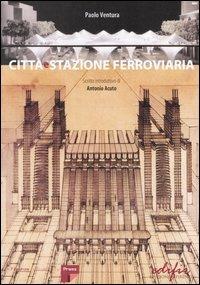 Città e stazione ferroviaria - Paolo Ventura - Libro EDIFIR 2004, Spazi di architettura | Libraccio.it