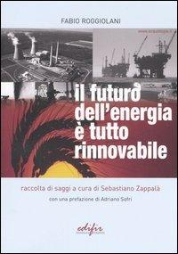Il futuro dell'energia è tutto rinnovabile - Fabio Roggiolani - Libro EDIFIR 2005, Ambiente | Libraccio.it