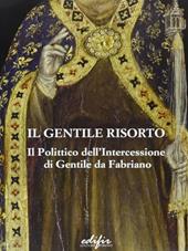 Il Gentile risorto. Il polittico dell'Intercessione di Gentile da Fabriano