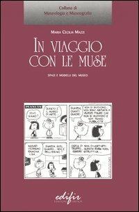 In viaggio con le muse. Spazi e modelli del museo - M. Cecilia Mazzi - Libro EDIFIR 2005, Museologia e museografia | Libraccio.it