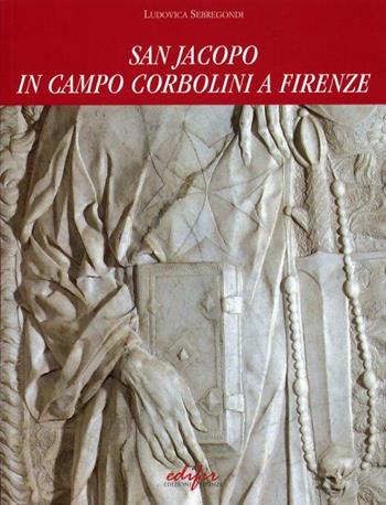 San Jacopo in Campo Corbolini a Firenze. Percorsi storici dai Templari all'Ordine di Malta all'era moderna - Ludovica Sebregondi Fiorentini - Libro EDIFIR 2005, Storia | Libraccio.it