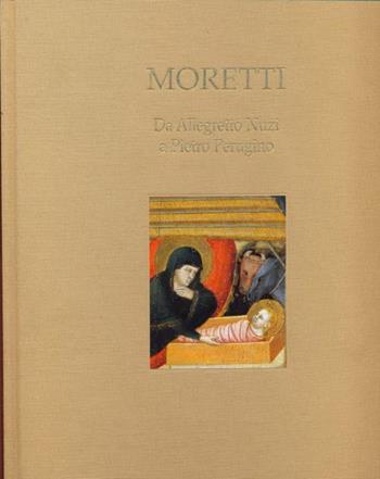 Moretti. Da Allegretto Nuzi a Pietro Perugino. Ediz. italiana e inglese  - Libro EDIFIR 2005, Arte | Libraccio.it