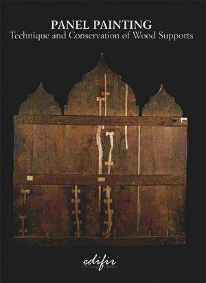 Panel painting. Technique and conservation of wood supports  - Libro EDIFIR 2006, Problemi di conservazione e restauro | Libraccio.it