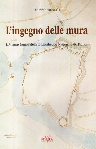 L' ingegno delle mura. L'atlante Heninn della Bibliotheque Nationale de France - Oronzo Brunetti - Libro EDIFIR 2006, Architettura | Libraccio.it