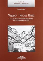 Verso i nuovi Uffizi. La galleria e la cultura del museo dal dopoguerra a oggi