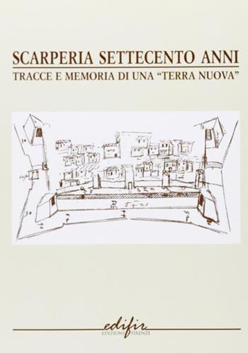 Scarperia settecento anni. Tracce e memorie di una «terra nuova»  - Libro EDIFIR 2006, Documenti | Libraccio.it