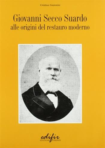 Giovanni Secco Suardo. Alle origini del restauro moderno - Cristina Giannini - Libro EDIFIR 2005, Storia e teoria del restauro | Libraccio.it