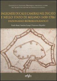 Ingegneri ducali e camerali nel Ducato e nello Stato di Milano (1450-1706). Dizionario biobibliografico - Paolo Bossi, Santino Langé, Francesco Repishti - Libro EDIFIR 2007, L'architetto e l'ingegnere | Libraccio.it