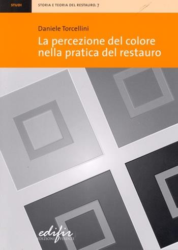 La percezione del colore nella pratica del restauro. Ediz. illustrata - Daniele Torcellini - Libro EDIFIR 2007, Storia e teoria del restauro | Libraccio.it