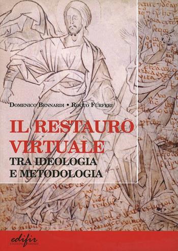 Il restauro virtuale. Tra ideologia e metodologia - Domenico Bennardi, Rocco Furferi - Libro EDIFIR 2007, Restauro | Libraccio.it