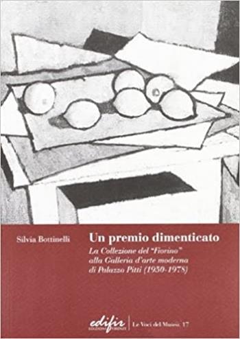 Un premio dimenticato. La collezione del «Fiorino» alla Galleria d'arte moderna di palazzo Pitti (1950-1978) - Silvia Bottinelli - Libro EDIFIR 2007, Le voci del museo | Libraccio.it