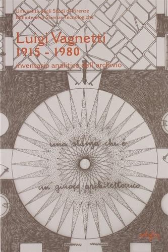 Inventario dell'archivio di Luigi Vagnetti (1915-1980). Ediz. illustrata  - Libro EDIFIR 2008, Architettura Toscana del Novecento | Libraccio.it
