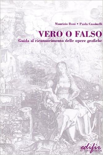 Vero e falso. Guida al riconoscimento delle opere grafiche - Maurizio Boni, Paola Cassinelli - Libro EDIFIR 2009, Poesia | Libraccio.it