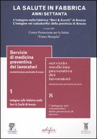 La salute in fabbrica. Anni Settanta. L'indagine nella fabbrica «Gori & Zucchi» di Arezzo. L'indagine nei calzaturifici della provincia di Arezzo  - Libro EDIFIR 2010, Arte costume storia | Libraccio.it