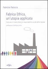 Fabrica ethica: un'utopia applicata. Costruire in modo olistico la responsabilità sociale delle imprese