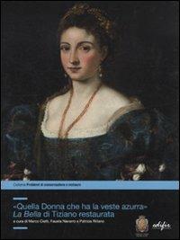 «Quella donna che ha la veste azzurra». La Bella di Tiziano restaurata  - Libro EDIFIR 2011, Problemi di conservazione e restauro | Libraccio.it
