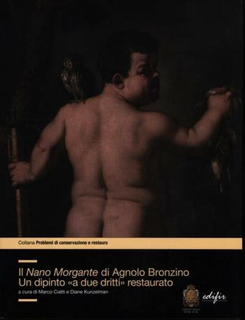 Il Nano Morgante di Agnolo Bronzino. Un dipinto «a due dritti» restaurato. Ediz. illustrata  - Libro EDIFIR 2012, Problemi di conservazione e restauro | Libraccio.it